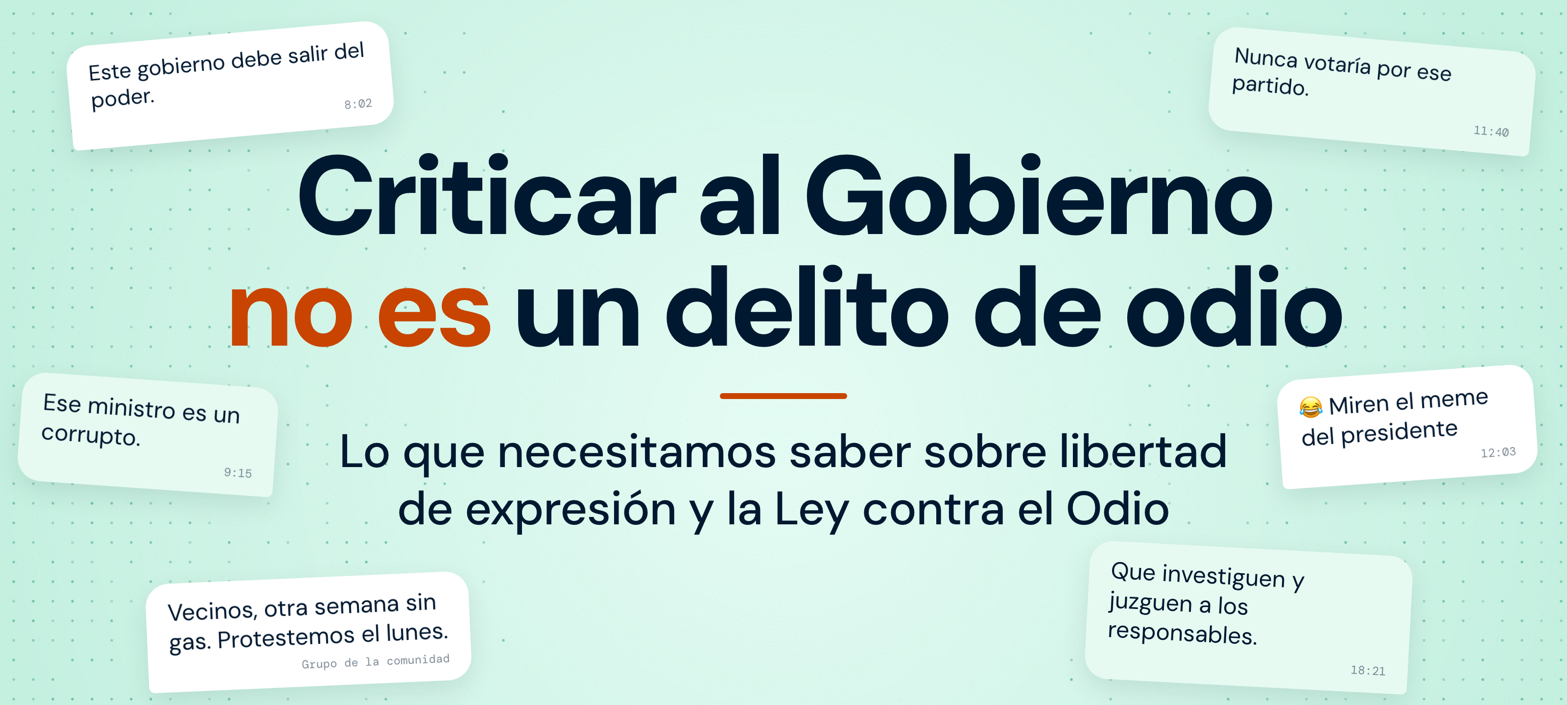 Criticar al Gobierno no es un delito de odio. Lo que necesitamos saber sobre libertad de expresión y la Ley contra el Odio. Alrededor, mensajes de chat: «Este gobierno debe salir del poder», «Ese ministro es un corrupto», «Vecinos, otra semana sin gas. Protestemos el lunes», «Nunca votaría por ese partido», un meme del presidente y «Que investiguen y juzguen a los responsables». VE sin Filtro y Conexión Segura y Libre